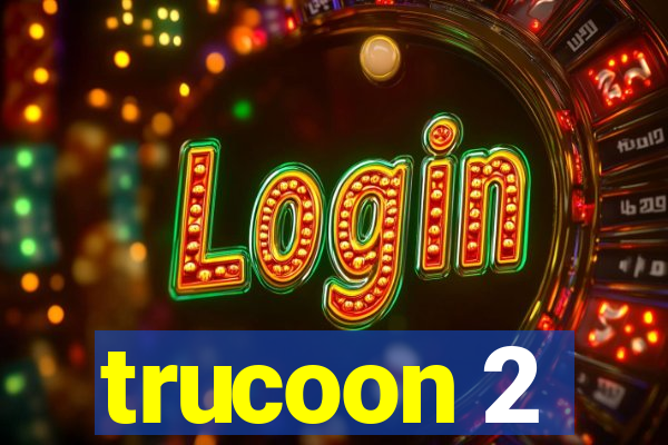 trucoon 2
